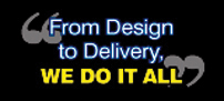 From Design to Delivery, WE DO IT ALL